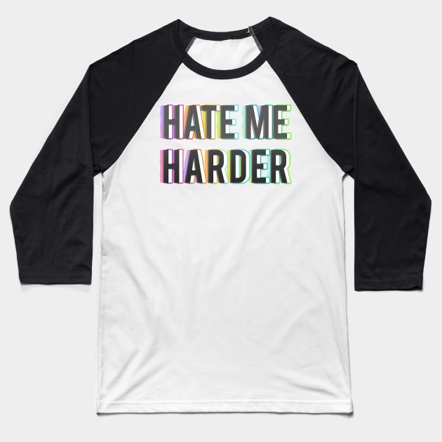 HATE ME HARDER Baseball T-Shirt by LanaBanana